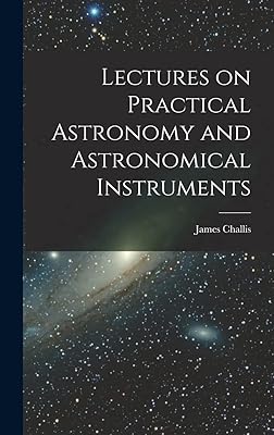 Lectures on Practical Astronomy and Astronomical Instruments