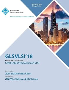 Glsvlsi '18: Proceedings of the 2018 on Great Lakes Symposium on VLSI by Glsvlsi