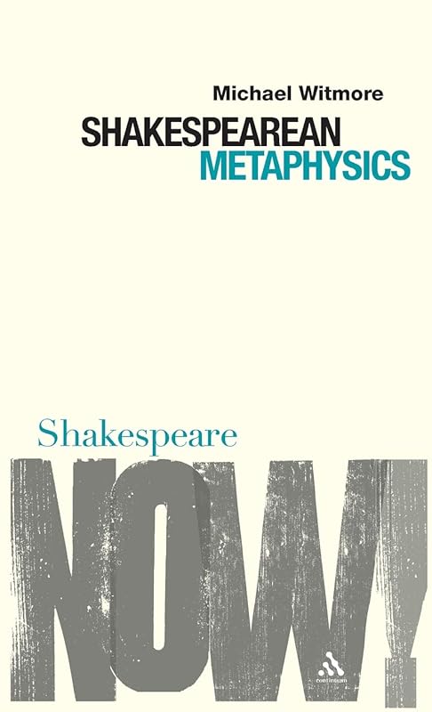 Shakespearean Metaphysics (Shakespeare Now!) by Michael Witmore