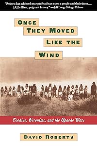 Once They Moved Like The Wind : Cochise, Geronimo, And The Apache Wars by David Roberts