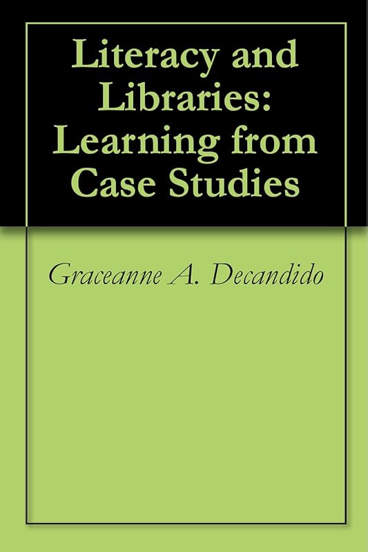 Literacy and Libraries: Learning from Case Studies by Graceanne A. Decandido
