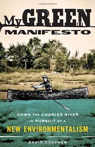 My Green Manifesto: Down the Charles River in Pursuit of a New Environmentalism by David Gessner