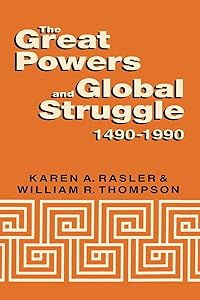 The Great Powers and Global Struggle, 1490-1990 by Karen A. Rasler