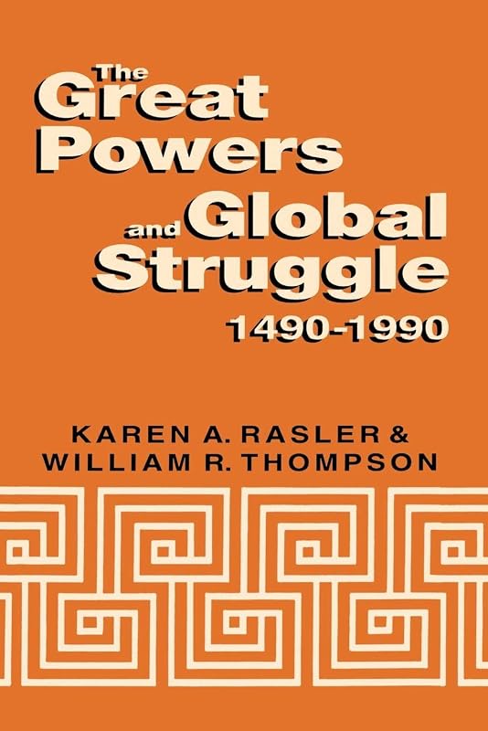 The Great Powers and Global Struggle, 1490-1990 by Karen A. Rasler