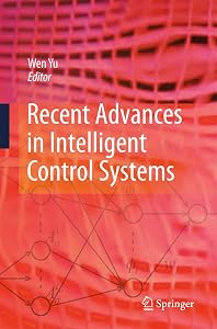 Recent Advances in Intelligent Control Systems by Wen Yu