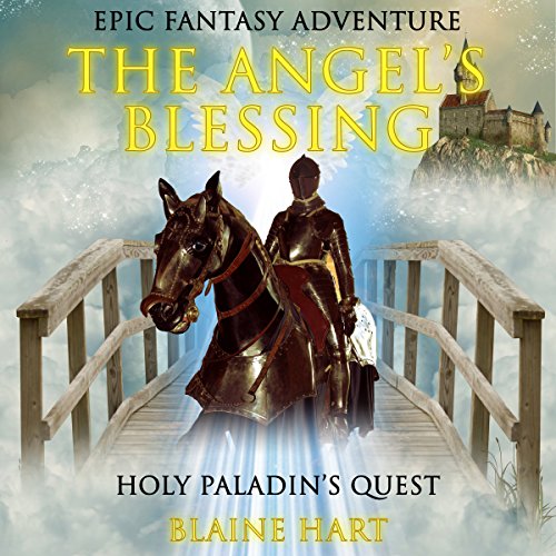 Epic Fantasy Adventure: The Angel's Blessing: Holy Paladin's Quest: Book 1