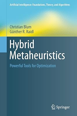 Hybrid Metaheuristics: Powerful Tools for Optimization (Artificial Intelligence: Foundations, Theory, and Algorithms)