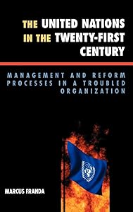 The United Nations in the Twenty-First Century: Management and Reform Processes in a Troubled Organization