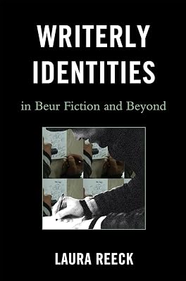 Writerly Identities in Beur Fiction and Beyond (After the Empire: The Francophone World and Postcolonial France)