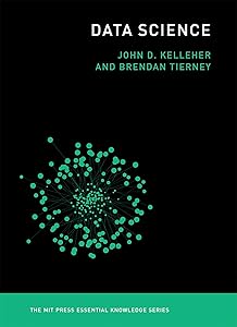 Data Science (The MIT Press Essential Knowledge series) by John D. Kelleher