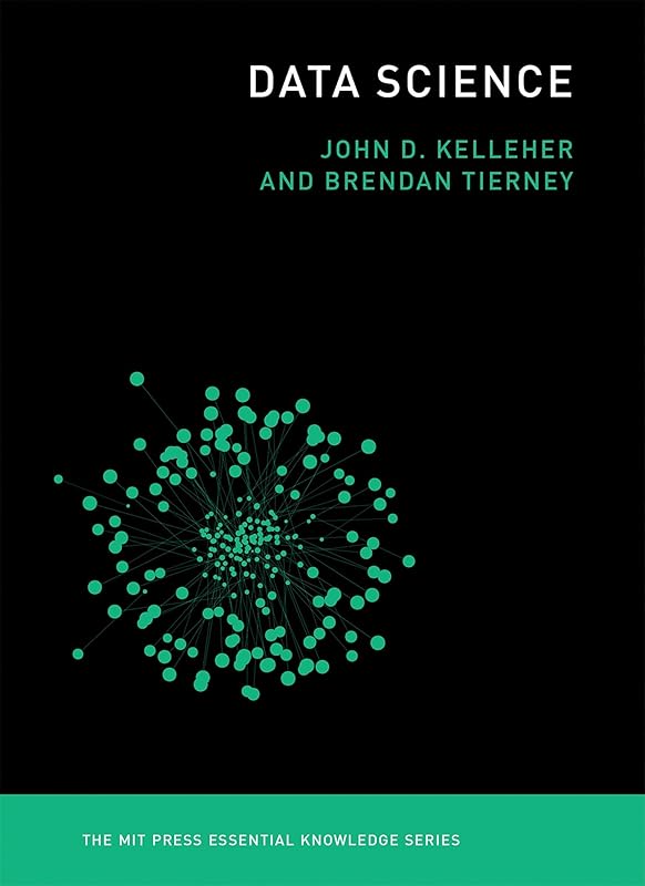 Data Science (The MIT Press Essential Knowledge series) by John D. Kelleher