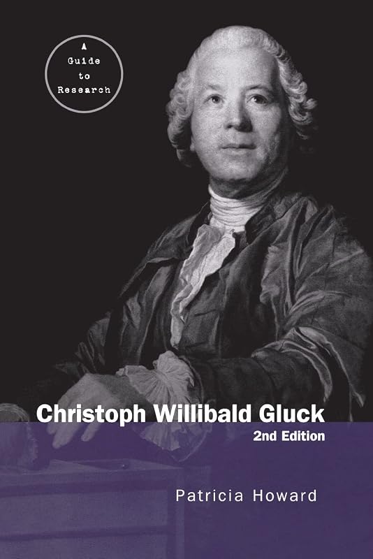 Christoph Willibald Gluck (Routledge Music Bibliographies) by Patricia Howard