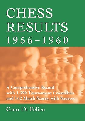 Chess Results, 1956-1960: A Comprehensive Record with 1,390 Tournament Crosstables and 142 Match Scores, with Sources (Chess Results Series)