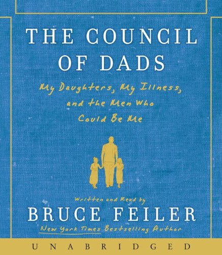 The Council of Dads: My Daughters, My Illness, and the Men Who Could Be Me by Bruce Feiler
