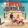 Travel Journaling: How to Write Extraordinary Travel Diaries