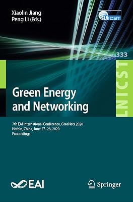 Green Energy and Networking: 7th EAI International Conference, GreeNets 2020, Harbin, China, June 27-28, 2020, Proceedings (Lecture Notes of the Institute ... Telecommunications Engineering Book 333)