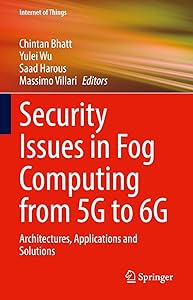 Security Issues in Fog Computing from 5G to 6G: Architectures, Applications and Solutions (Internet of Things) by Chintan Bhatt