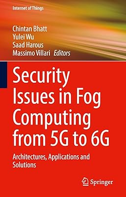 Security Issues in Fog Computing from 5G to 6G: Architectures, Applications and Solutions (Internet of Things)
