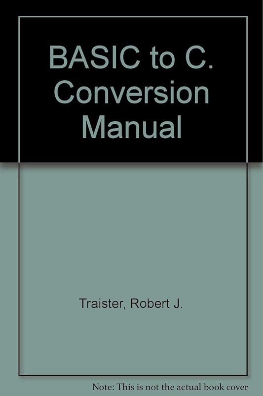 Basic to C Conversion Manual by Robert J. Traister
