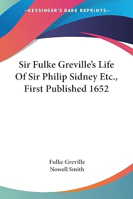 Sir Fulke Greville's Life Of Sir Philip Sidney Etc., First Published 1652
