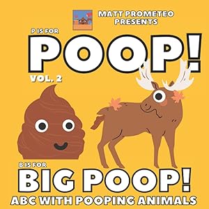 P is for Poop! Vol. 2, B is for Big Poop! ABC with Pooping Animals: Silly and Funny Book for Kids or for Adults, Learning Alphabet and Adjectives with ... Creative Present (Pooping & Farting Stories) by Matt Prometeo