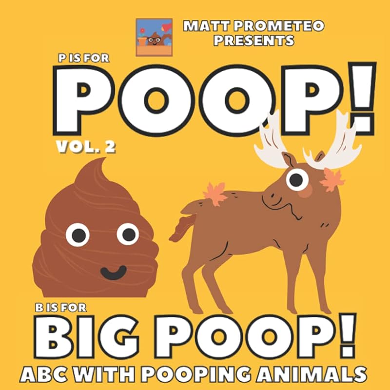 P is for Poop! Vol. 2, B is for Big Poop! ABC with Pooping Animals: Silly and Funny Book for Kids or for Adults, Learning Alphabet and Adjectives with ... Creative Present (Pooping & Farting Stories) by Matt Prometeo