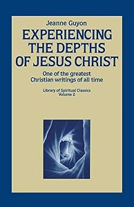 Experiencing the Depths of Jesus Christ (Library of Spiritual Classics, Volume 2) by Jeanne Guyon