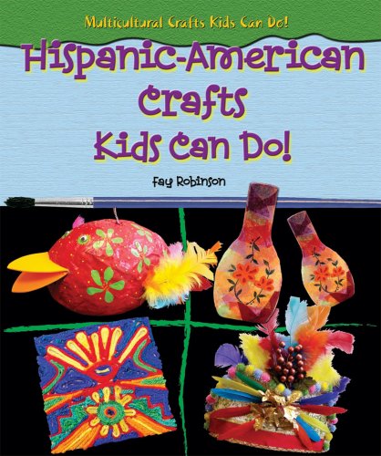 Hispanic-American Crafts Kids Can Do! (Multicultural Crafts Kids Can Do!) by Fay Robinson