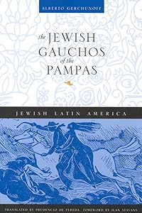The Jewish Gauchos of the Pampas (Jewish Latin America Series) by Alberto Gerchunoff