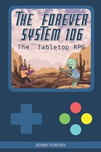 THE FOREVER SYSTEM 1D6: TABLETOP RPG by BOBBY FOREVER