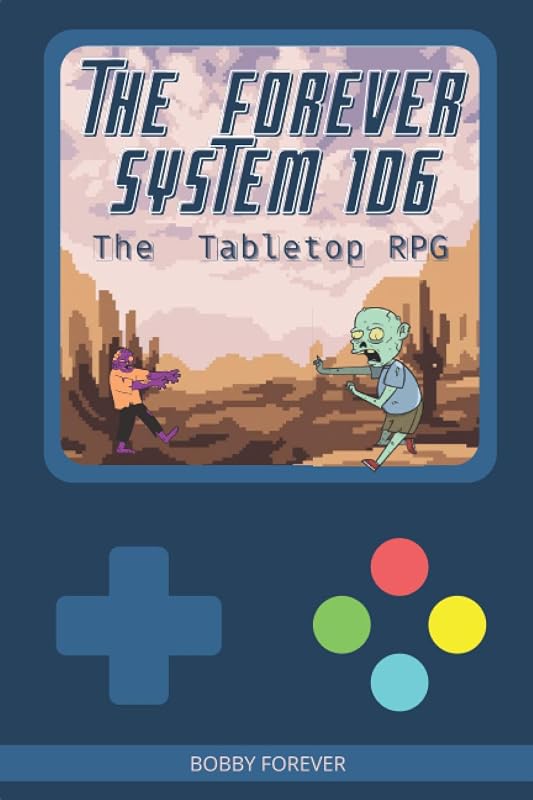 THE FOREVER SYSTEM 1D6: TABLETOP RPG by BOBBY FOREVER