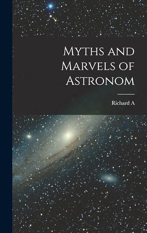 Myths and Marvels of Astronom by Richard A 1837-1888 Proctor