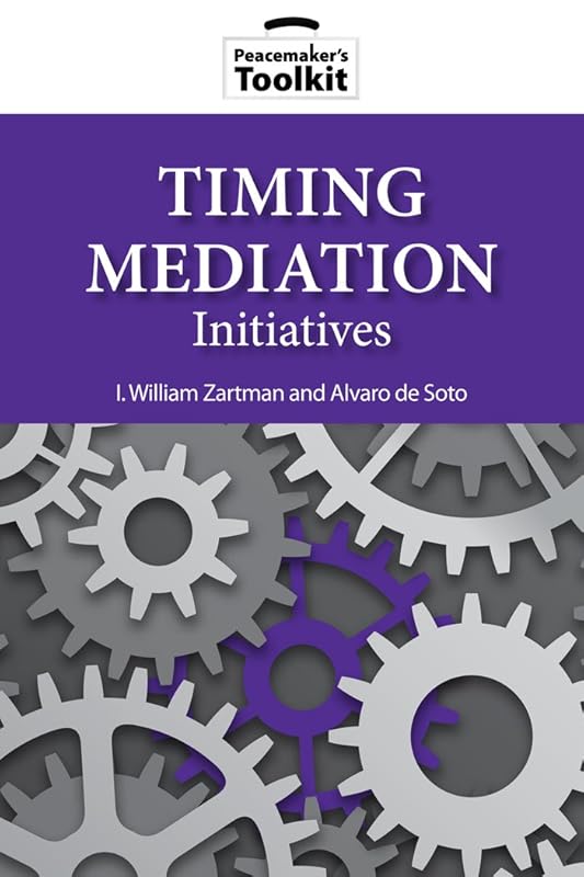Timing Mediation Initiatives (Peacemaker Toolkits) by I. William Zartman