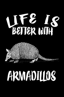 Life Is Better With Armadillos: Animal Nature Collection