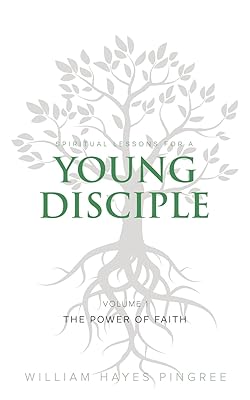 Spiritual Lessons for a Young Disciple Volume One: The Power of Faith