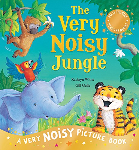 Very Noisy Jungle: A Very Noisy Picture Book by Kathryn White