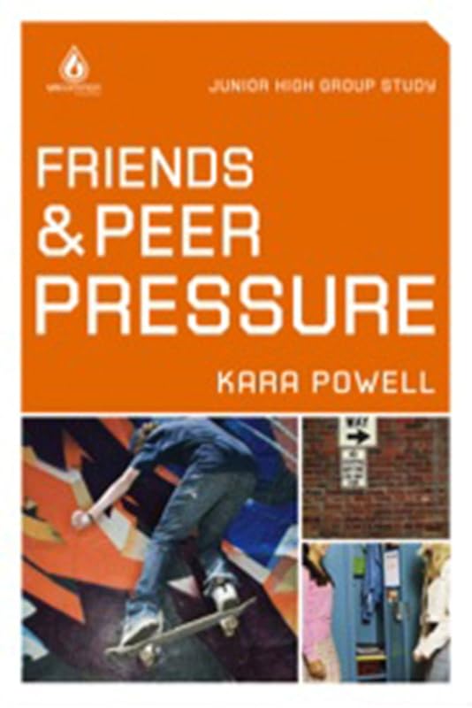 Friends and Peer Pressure: Junior High Group Study by Kara Powell