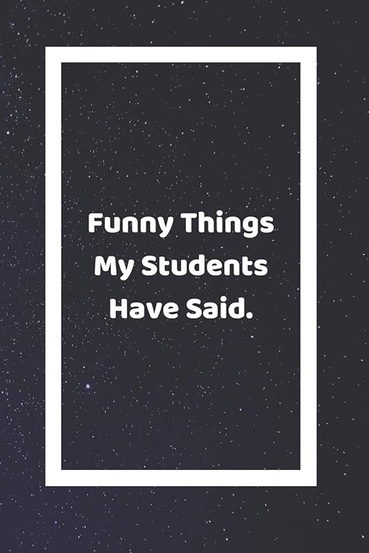 Funny Things My Students Have Said: Funny White Elephant Gag Gifts For Coworkers Going Away, Birthday, Retirees, Friends & Family | Secret Santa Gift ... For Coworkers | Really Funny Jokes For Adults by SJG Publishing