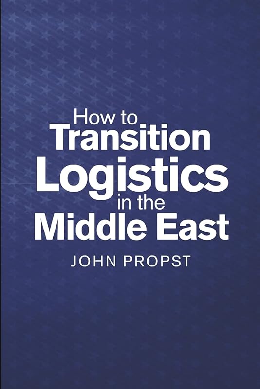 How to Transition Logistics In the Middle East by John Propst