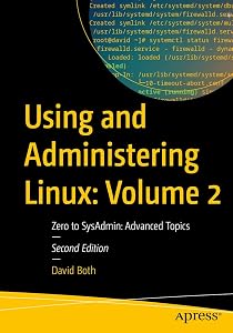 Using and Administering Linux: Volume 2: Zero to SysAdmin: Advanced Topics (Using and Administering Linux, 2) by David Both