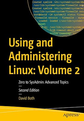 Using and Administering Linux: Volume 2: Zero to SysAdmin: Advanced Topics (Using and Administering Linux, 2)