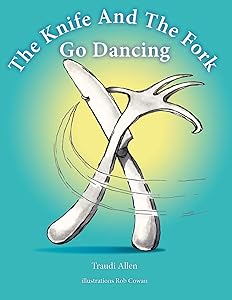The Knife and the Fork Go Dancing by Traudi Allen