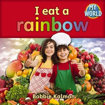 I Eat a Rainbow (Bobbie Kalman's Leveled Readers: My World: A)