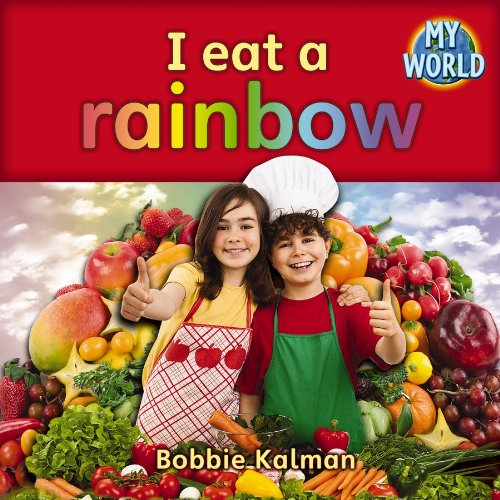 I Eat a Rainbow (Bobbie Kalman's Leveled Readers: My World: A) by Bobbie Kalman