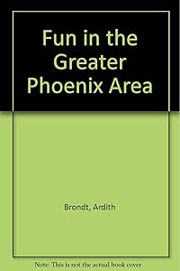 Fun in the Greater Phoenix Area by Ardith Brondt