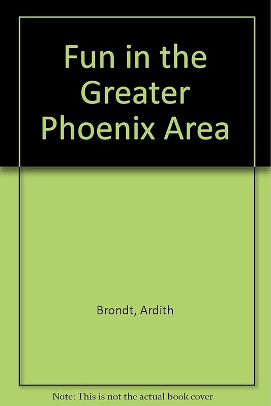 Fun in the Greater Phoenix Area by Ardith Brondt
