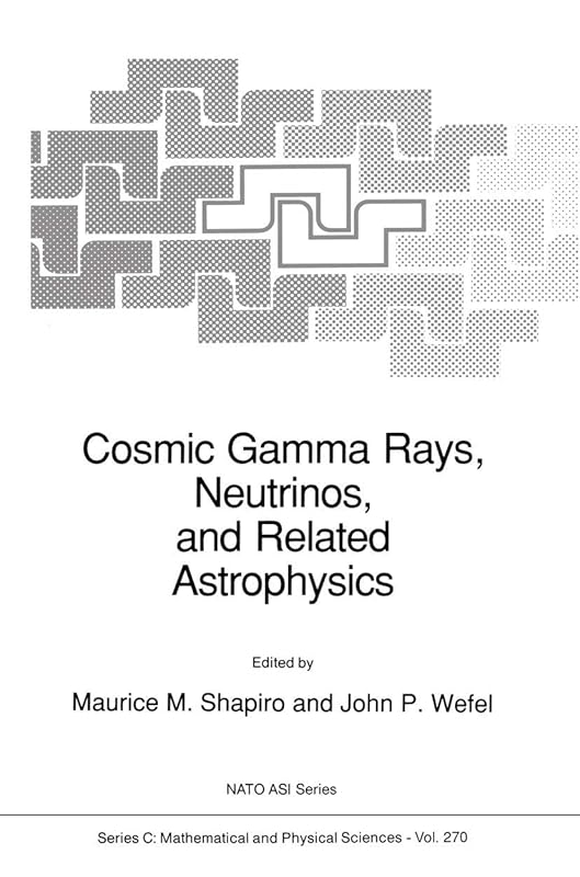 Cosmic Gamma Rays, Neutrinos, and Related Astrophysics (Nato Science Series C:, 270) by M.M. Shapiro
