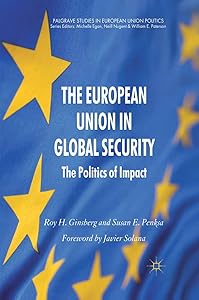The European Union in Global Security: The Politics of Impact (Palgrave Studies in European Union Politics) by R. Ginsberg
