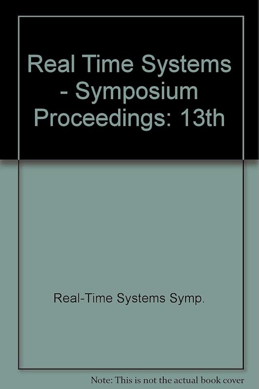 Real-Time Systems Symposium: Phoenix, Arizona December 2-4, 1992 : Proceedings/92Ch3218-5 by Institute of Electrical and Electronics Engineers