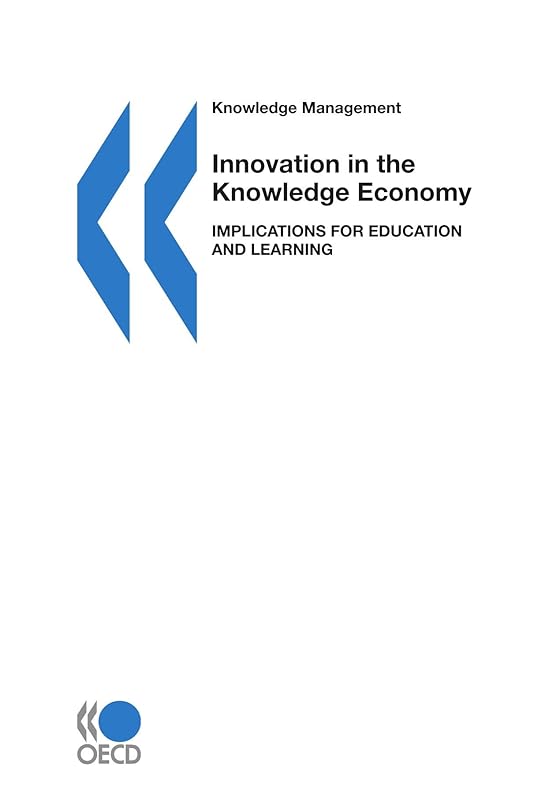 Knowledge management Innovation in the Knowledge Economy: Implications for Education and Learning by OECD Organisation for Economic Co-operation and Develop